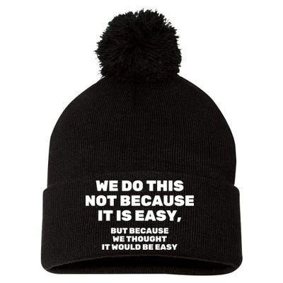 We Do This Not Because It Is Easy, But Because We Thought It Would Be Easy Pom Pom 12in Knit Beanie