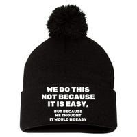 We Do This Not Because It Is Easy, But Because We Thought It Would Be Easy Pom Pom 12in Knit Beanie