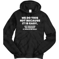 We Do This Not Because It Is Easy, But Because We Thought It Would Be Easy Tie Dye Hoodie