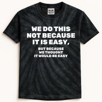 We Do This Not Because It Is Easy, But Because We Thought It Would Be Easy Kids Tie-Dye T-Shirt