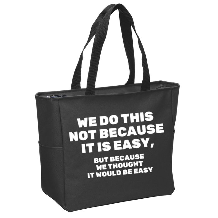 We Do This Not Because It Is Easy, But Because We Thought It Would Be Easy Zip Tote Bag