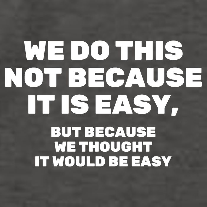 We Do This Not Because It Is Easy, But Because We Thought It Would Be Easy Vector Backpack