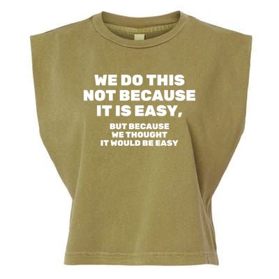 We Do This Not Because It Is Easy, But Because We Thought It Would Be Easy Garment-Dyed Women's Muscle Tee