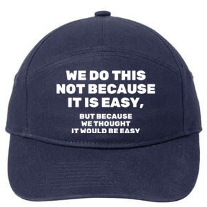 We Do This Not Because It Is Easy, But Because We Thought It Would Be Easy 7-Panel Snapback Hat