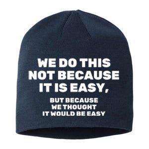 We Do This Not Because It Is Easy, But Because We Thought It Would Be Easy Sustainable Beanie