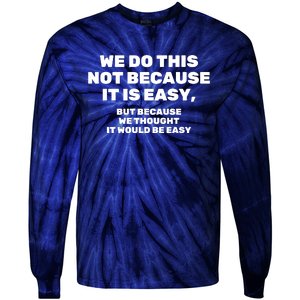 We Do This Not Because It Is Easy, But Because We Thought It Would Be Easy Tie-Dye Long Sleeve Shirt