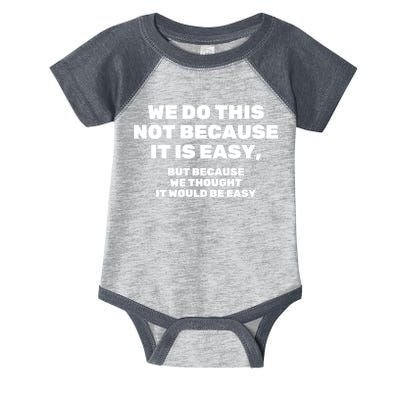 We Do This Not Because It Is Easy, But Because We Thought It Would Be Easy Infant Baby Jersey Bodysuit