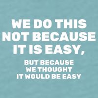 We Do This Not Because It Is Easy, But Because We Thought It Would Be Easy Sueded Cloud Jersey T-Shirt