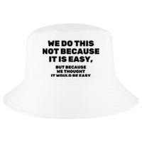 We Do This Not Because It Is Easy, But Because We Thought It Would Be Easy Cool Comfort Performance Bucket Hat