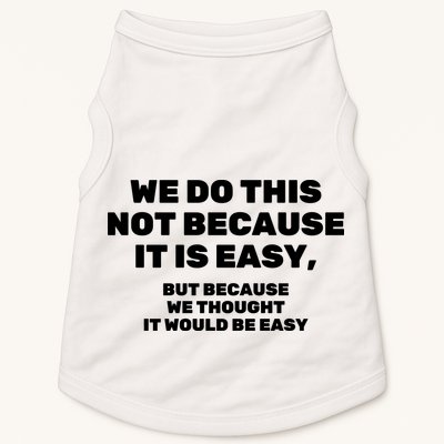 We Do This Not Because It Is Easy, But Because We Thought It Would Be Easy Doggie Tank