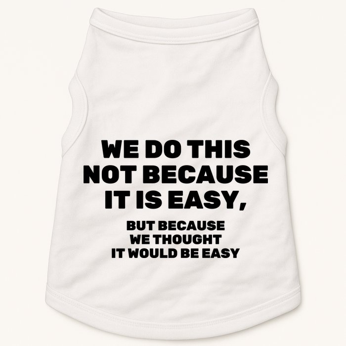 We Do This Not Because It Is Easy, But Because We Thought It Would Be Easy Doggie Tank