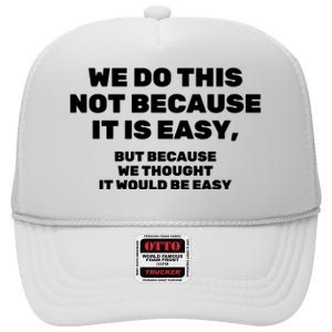 We Do This Not Because It Is Easy, But Because We Thought It Would Be Easy High Crown Mesh Back Trucker Hat