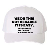 We Do This Not Because It Is Easy, But Because We Thought It Would Be Easy Yupoong Adult 5-Panel Trucker Hat