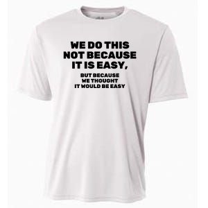 We Do This Not Because It Is Easy, But Because We Thought It Would Be Easy Cooling Performance Crew T-Shirt