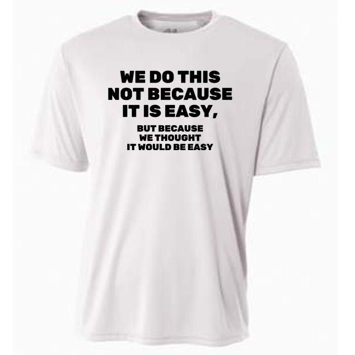 We Do This Not Because It Is Easy, But Because We Thought It Would Be Easy Cooling Performance Crew T-Shirt