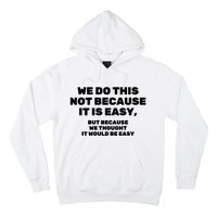 We Do This Not Because It Is Easy, But Because We Thought It Would Be Easy Hoodie