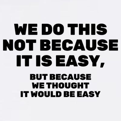 We Do This Not Because It Is Easy, But Because We Thought It Would Be Easy T-Shirt