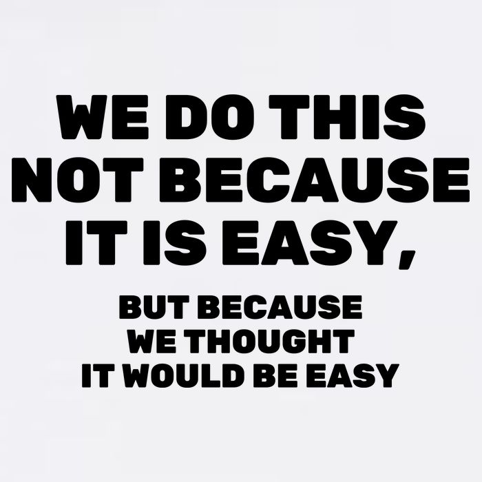 We Do This Not Because It Is Easy, But Because We Thought It Would Be Easy V-Neck T-Shirt