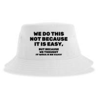 We Do This Not Because It Is Easy, But Because We Thought It Would Be Easy Sustainable Bucket Hat