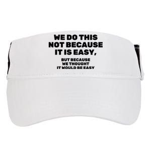 We Do This Not Because It Is Easy, But Because We Thought It Would Be Easy Adult Drive Performance Visor