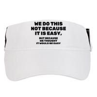 We Do This Not Because It Is Easy, But Because We Thought It Would Be Easy Adult Drive Performance Visor