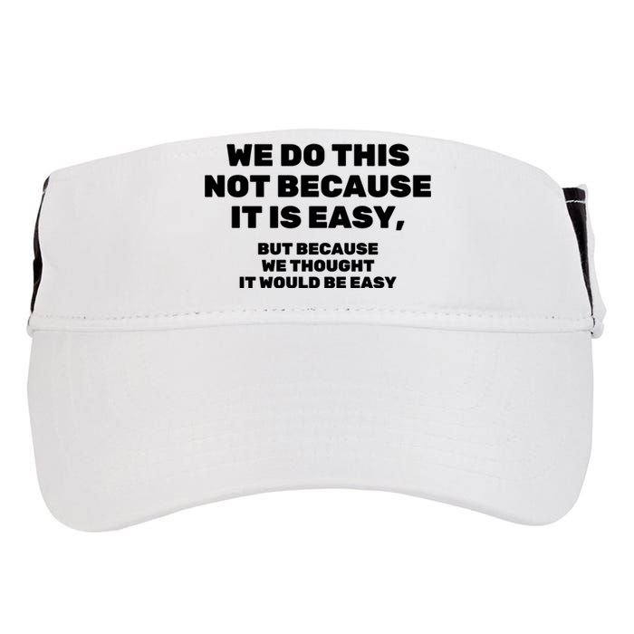 We Do This Not Because It Is Easy, But Because We Thought It Would Be Easy Adult Drive Performance Visor