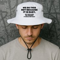 We Do This Not Because It Is Easy, But Because We Thought It Would Be Easy Bucket Hat