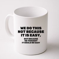 We Do This Not Because It Is Easy, But Because We Thought It Would Be Easy Mug