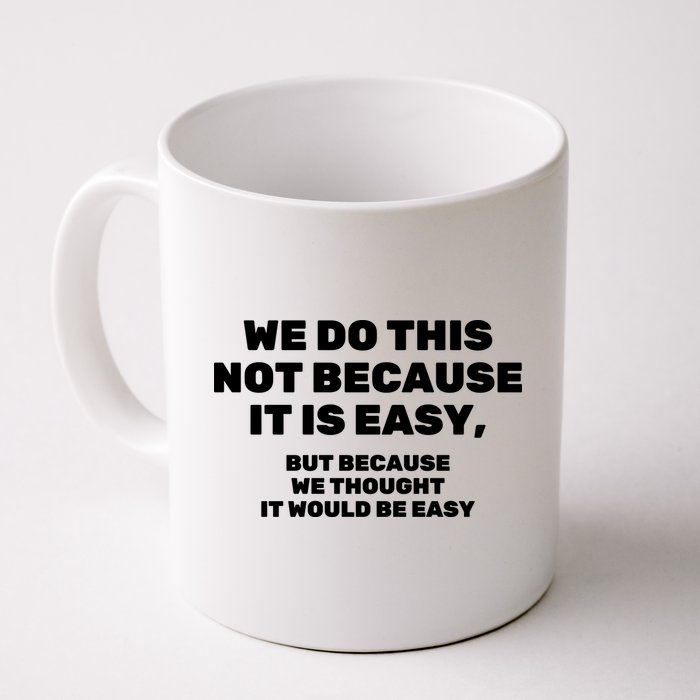 We Do This Not Because It Is Easy, But Because We Thought It Would Be Easy Mug