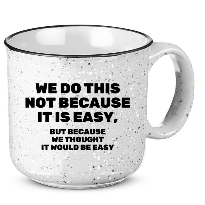 We Do This Not Because It Is Easy, But Because We Thought It Would Be Easy 15oz Campfire Ceramic Mug