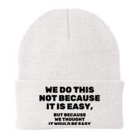 We Do This Not Because It Is Easy, But Because We Thought It Would Be Easy Knit Cap Winter Beanie