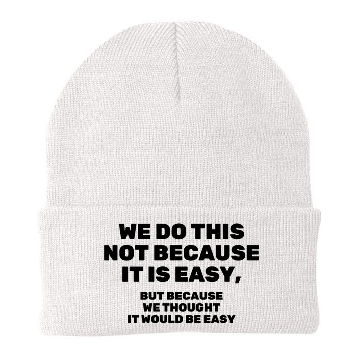 We Do This Not Because It Is Easy, But Because We Thought It Would Be Easy Knit Cap Winter Beanie