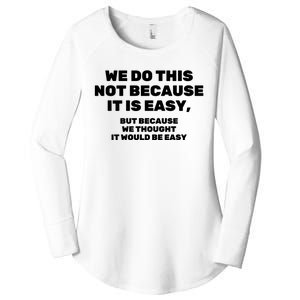 We Do This Not Because It Is Easy, But Because We Thought It Would Be Easy Women's Perfect Tri Tunic Long Sleeve Shirt