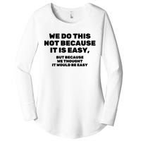 We Do This Not Because It Is Easy, But Because We Thought It Would Be Easy Women's Perfect Tri Tunic Long Sleeve Shirt