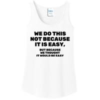 We Do This Not Because It Is Easy, But Because We Thought It Would Be Easy Ladies Essential Tank