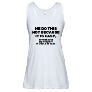 We Do This Not Because It Is Easy, But Because We Thought It Would Be Easy Ladies Essential Flowy Tank