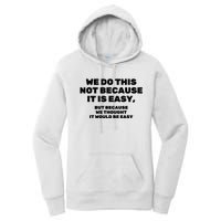 We Do This Not Because It Is Easy, But Because We Thought It Would Be Easy Women's Pullover Hoodie