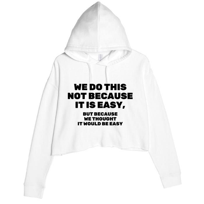 We Do This Not Because It Is Easy, But Because We Thought It Would Be Easy Crop Fleece Hoodie