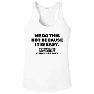 We Do This Not Because It Is Easy, But Because We Thought It Would Be Easy Ladies PosiCharge Competitor Racerback Tank