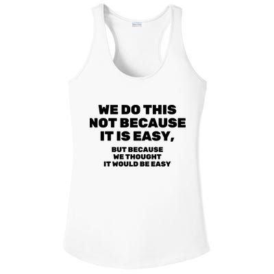 We Do This Not Because It Is Easy, But Because We Thought It Would Be Easy Ladies PosiCharge Competitor Racerback Tank