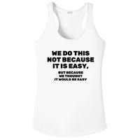 We Do This Not Because It Is Easy, But Because We Thought It Would Be Easy Ladies PosiCharge Competitor Racerback Tank