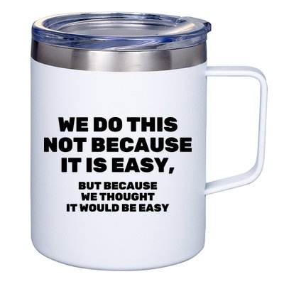 We Do This Not Because It Is Easy, But Because We Thought It Would Be Easy 12oz Stainless Steel Coffee Mug