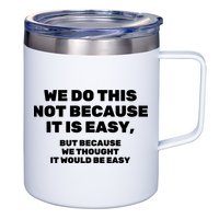 We Do This Not Because It Is Easy, But Because We Thought It Would Be Easy 12oz Stainless Steel Coffee Mug