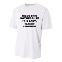We Do This Not Because It Is Easy, But Because We Thought It Would Be Easy Youth Performance Sprint T-Shirt