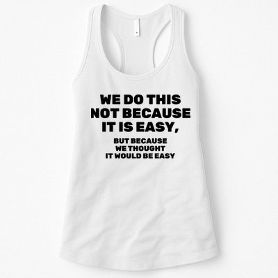 We Do This Not Because It Is Easy, But Because We Thought It Would Be Easy Womens Tank Top