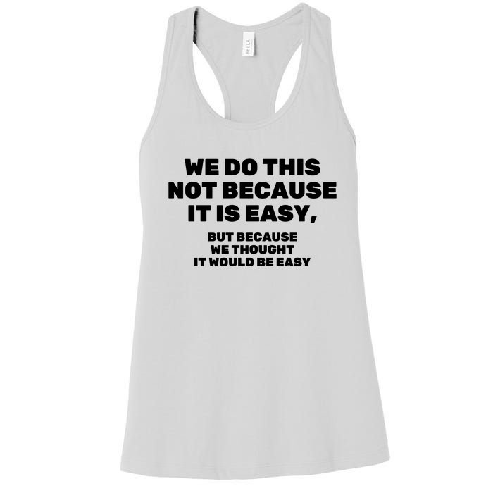 We Do This Not Because It Is Easy, But Because We Thought It Would Be Easy Women's Racerback Tank