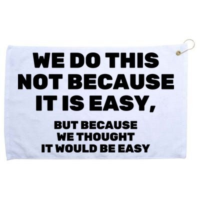 We Do This Not Because It Is Easy, But Because We Thought It Would Be Easy Grommeted Golf Towel
