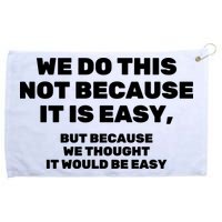 We Do This Not Because It Is Easy, But Because We Thought It Would Be Easy Grommeted Golf Towel