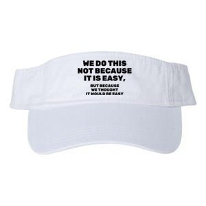 We Do This Not Because It Is Easy, But Because We Thought It Would Be Easy Valucap Bio-Washed Visor