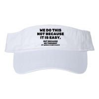 We Do This Not Because It Is Easy, But Because We Thought It Would Be Easy Valucap Bio-Washed Visor